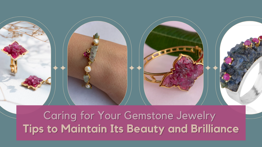 Caring for Your Gemstone Jewelry: Tips to Maintain Its Beauty and Brilliance